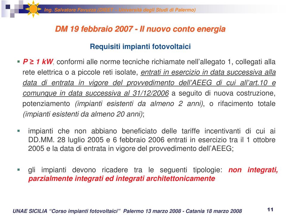 10 e comunque in data successiva al 31/12/2006 a seguito di nuova costruzione, potenziamento (impianti esistenti da almeno 2 anni), o rifacimento totale (impianti esistenti da almeno 20 anni);