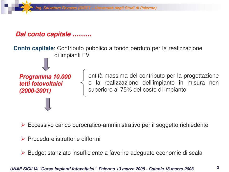 dell impianto in misura non superiore al 75% del costo di impianto Eccessivo carico burocratico-amministrativo per il