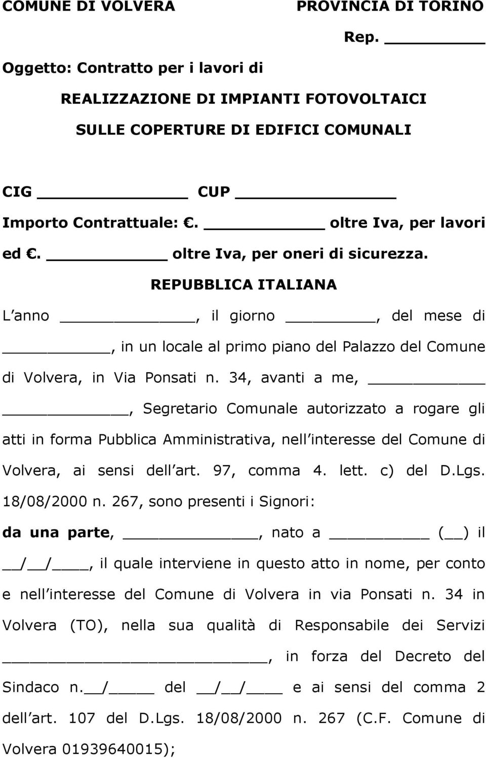 34, avanti a me,, Segretario Comunale autorizzato a rogare gli atti in forma Pubblica Amministrativa, nell interesse del Comune di Volvera, ai sensi dell art. 97, comma 4. lett. c) del D.Lgs.