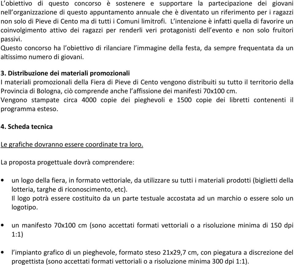 Questo concorso ha l obiettivo di rilanciare l immagine della festa, da sempre frequentata da un altissimo numero di giovani. 3.