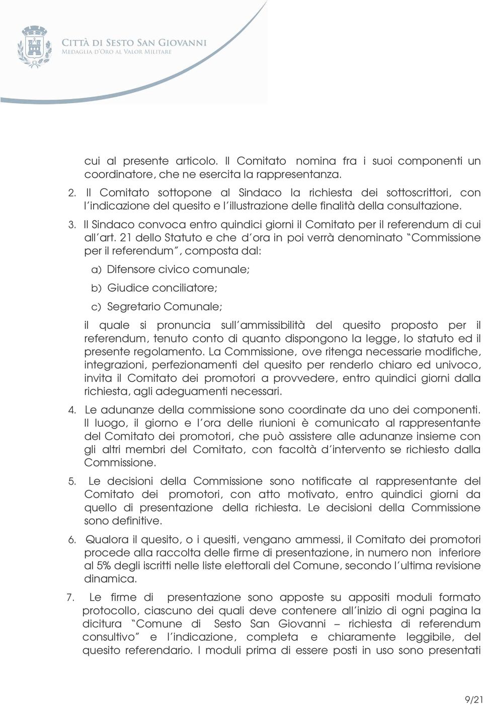 Il Sindaco convoca entro quindici giorni il Comitato per il referendum di cui all art.