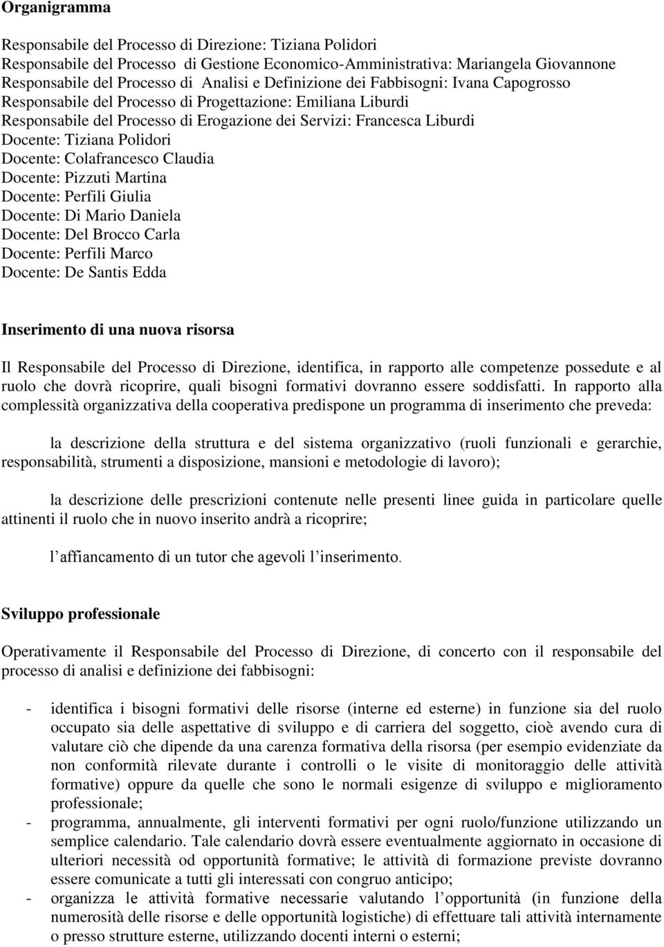 Polidori Docente: Colafrancesco Claudia Docente: Pizzuti Martina Docente: Perfili Giulia Docente: Di Mario Daniela Docente: Del Brocco Carla Docente: Perfili Marco Docente: De Santis Edda Inserimento