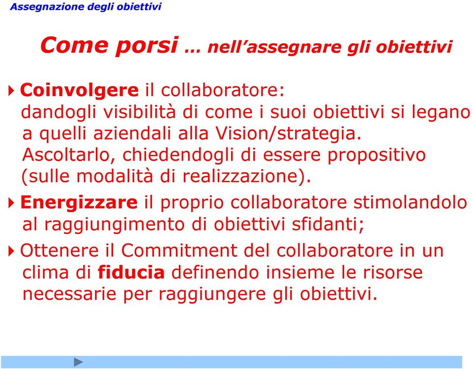 Ascoltarlo, chiedendogli di essere propositivo (sulle modalità di realizzazione).