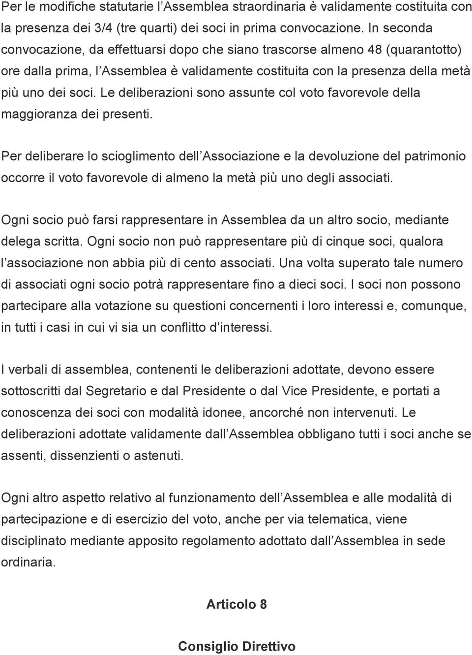 Le deliberazioni sono assunte col voto favorevole della maggioranza dei presenti.