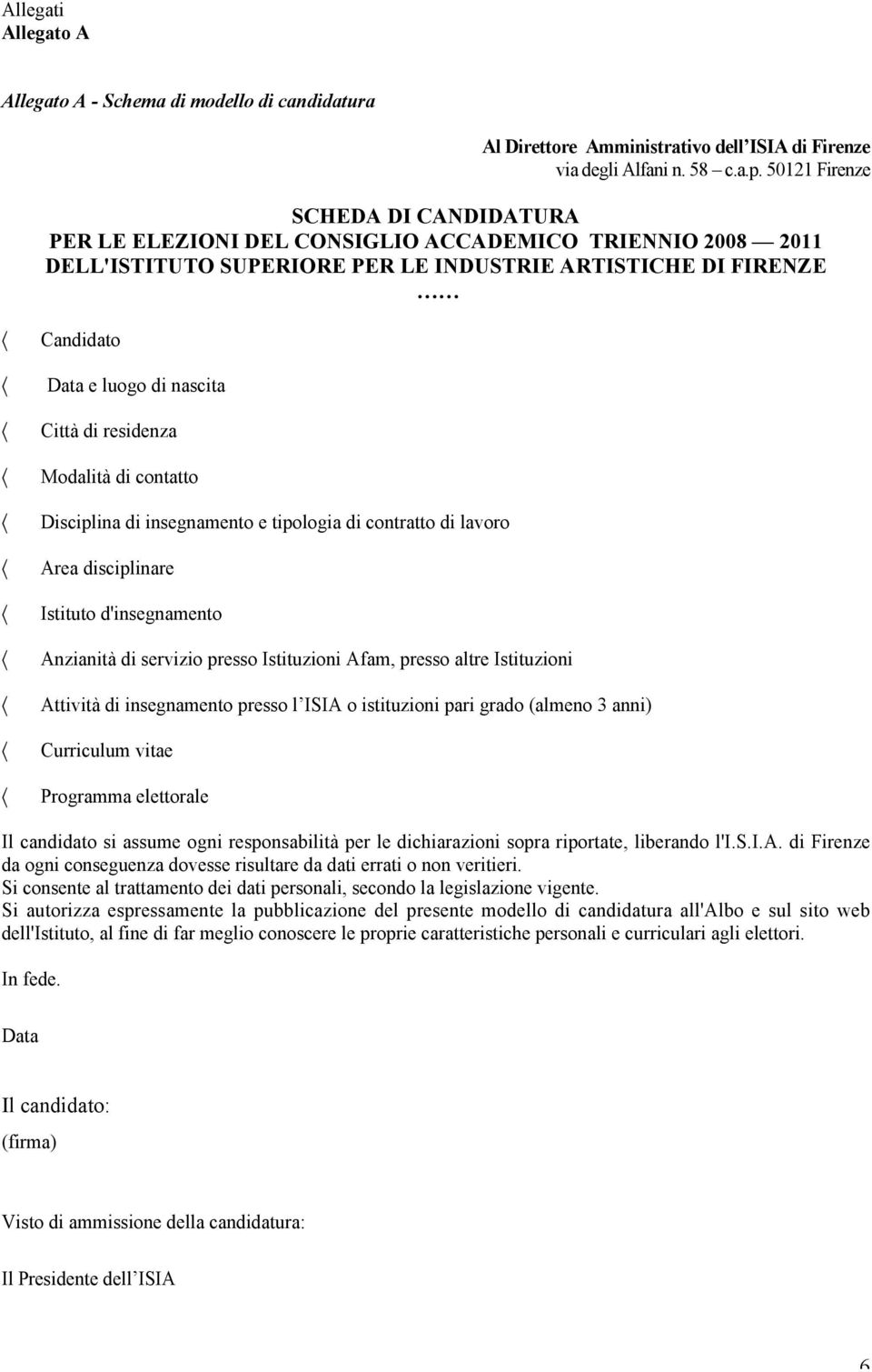 di residenza Modalità di contatto Disciplina di insegnamento e tipologia di contratto di lavoro Area disciplinare Istituto d'insegnamento Anzianità di servizio presso Istituzioni Afam, presso altre