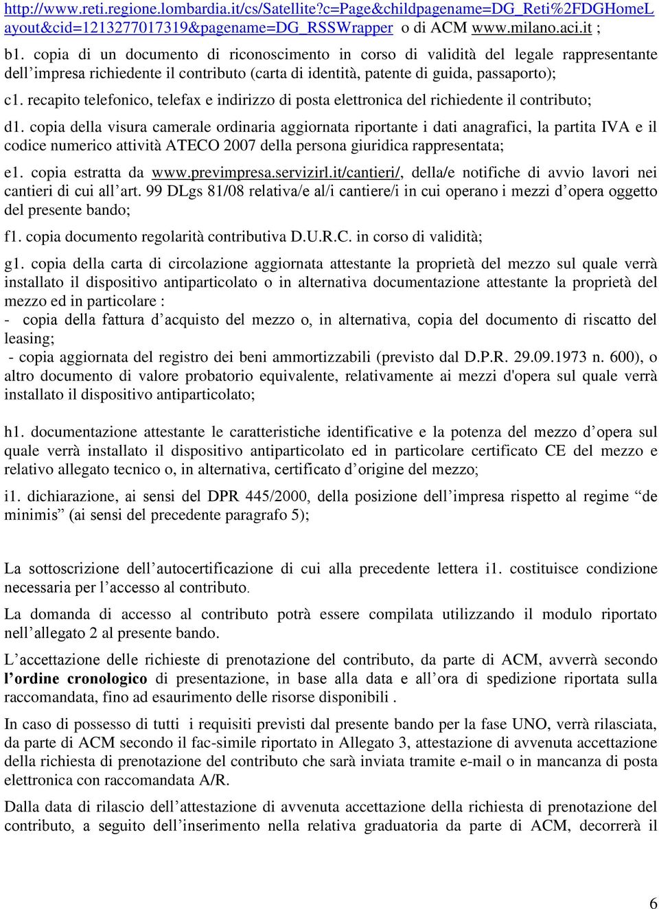 recapito telefonico, telefax e indirizzo di posta elettronica del richiedente il contributo; d1.