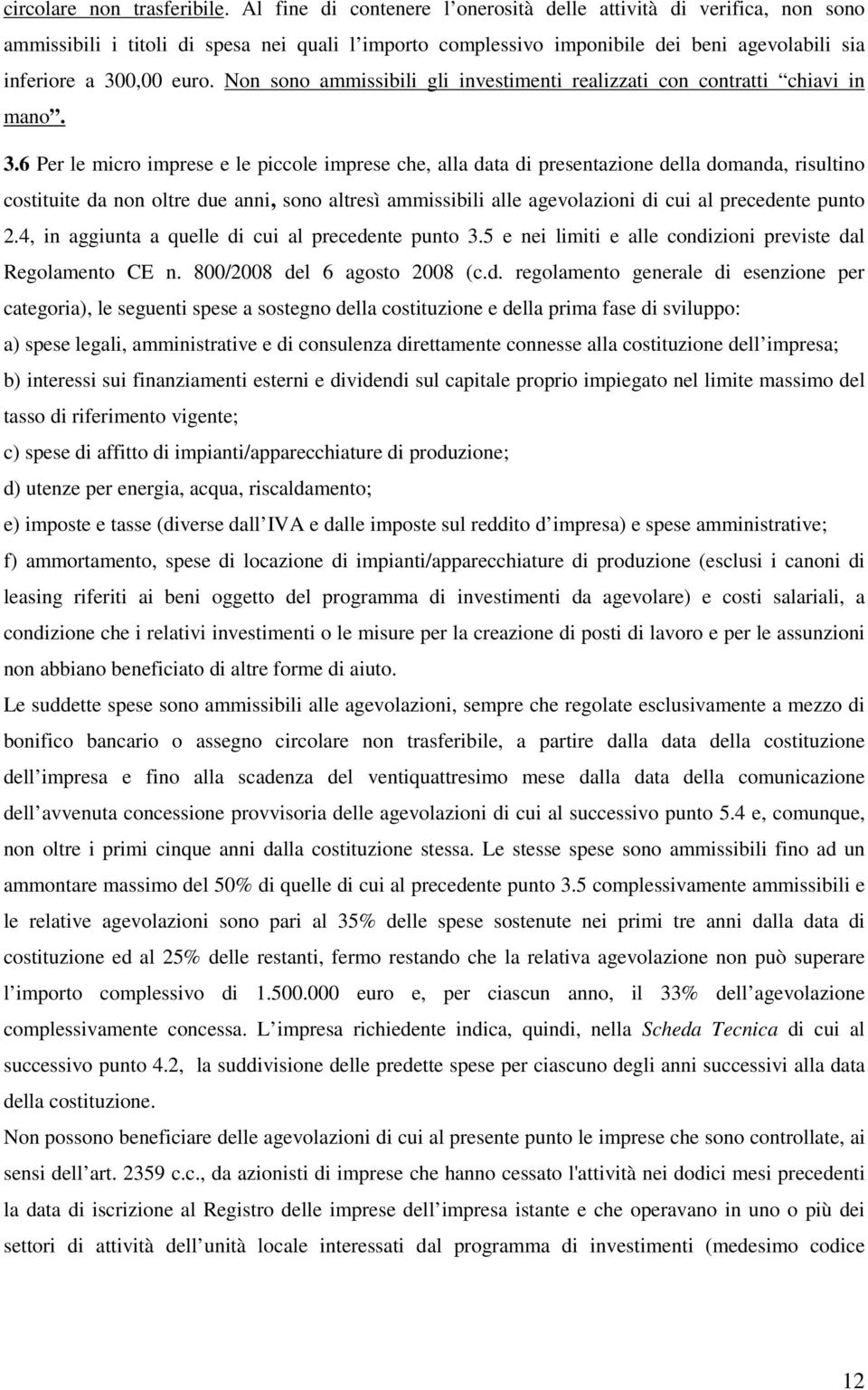 Non sono ammissibili gli investimenti realizzati con contratti chiavi in mano. 3.