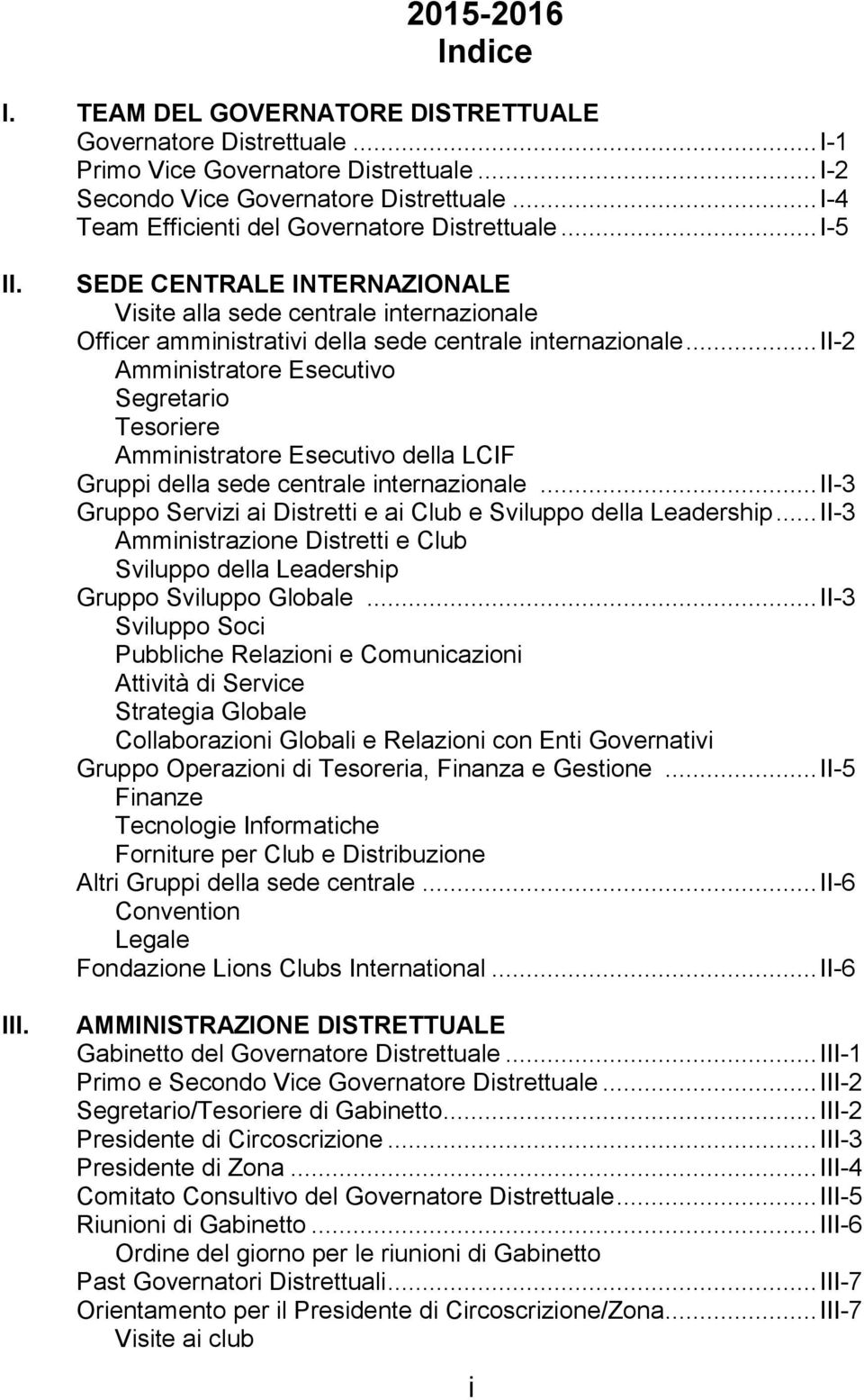 .. II-2 Amministratore Esecutivo Segretario Tesoriere Amministratore Esecutivo della LCIF Gruppi della sede centrale internazionale.