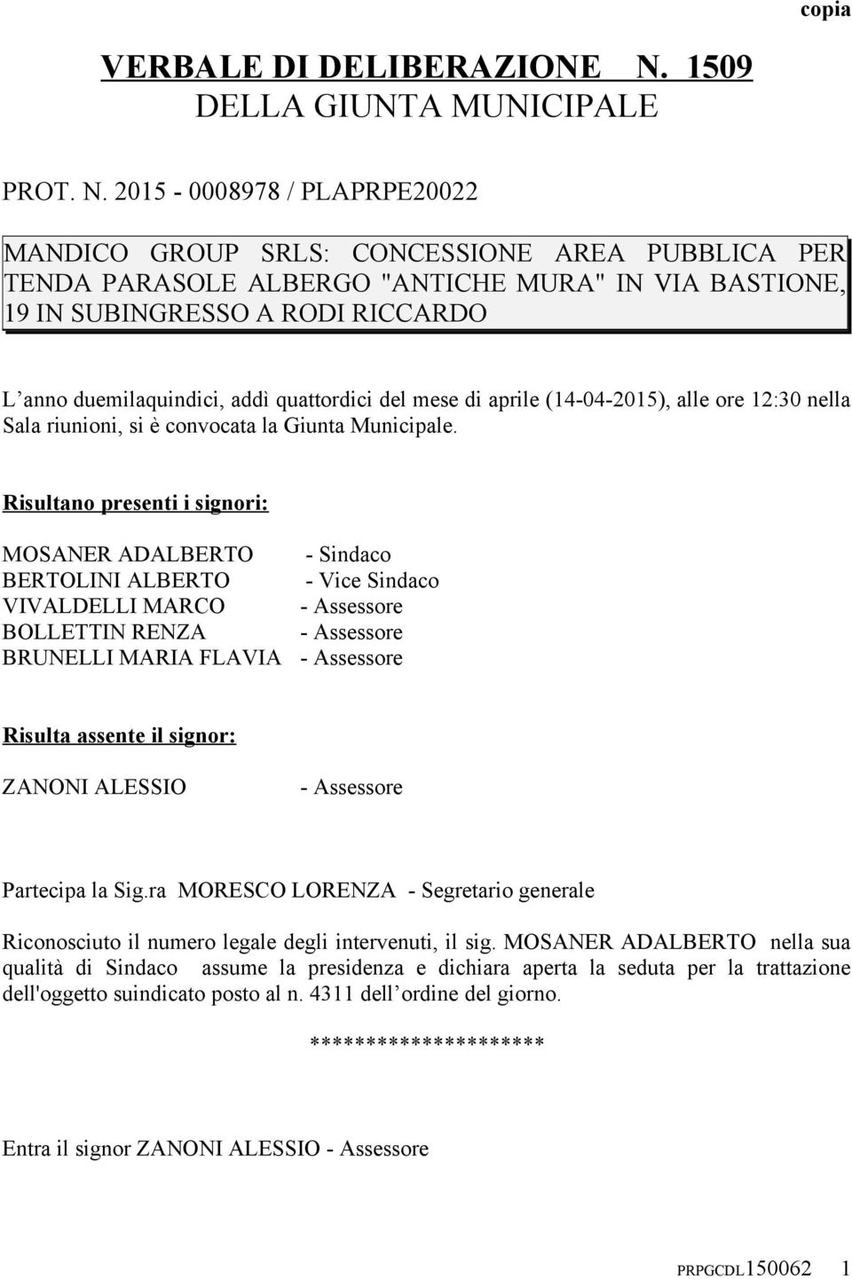 2015-0008978 / PLAPRPE20022 MANDICO GROUP SRLS: CONCESSIONE AREA PUBBLICA PER TENDA PARASOLE ALBERGO "ANTICHE MURA" IN VIA BASTIONE, 19 IN SUBINGRESSO A RODI RICCARDO L anno duemilaquindici, addì