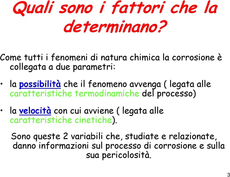 fenomeno avvenga ( legata alle caratteristiche termodinamiche del processo) la velocità con cui avviene