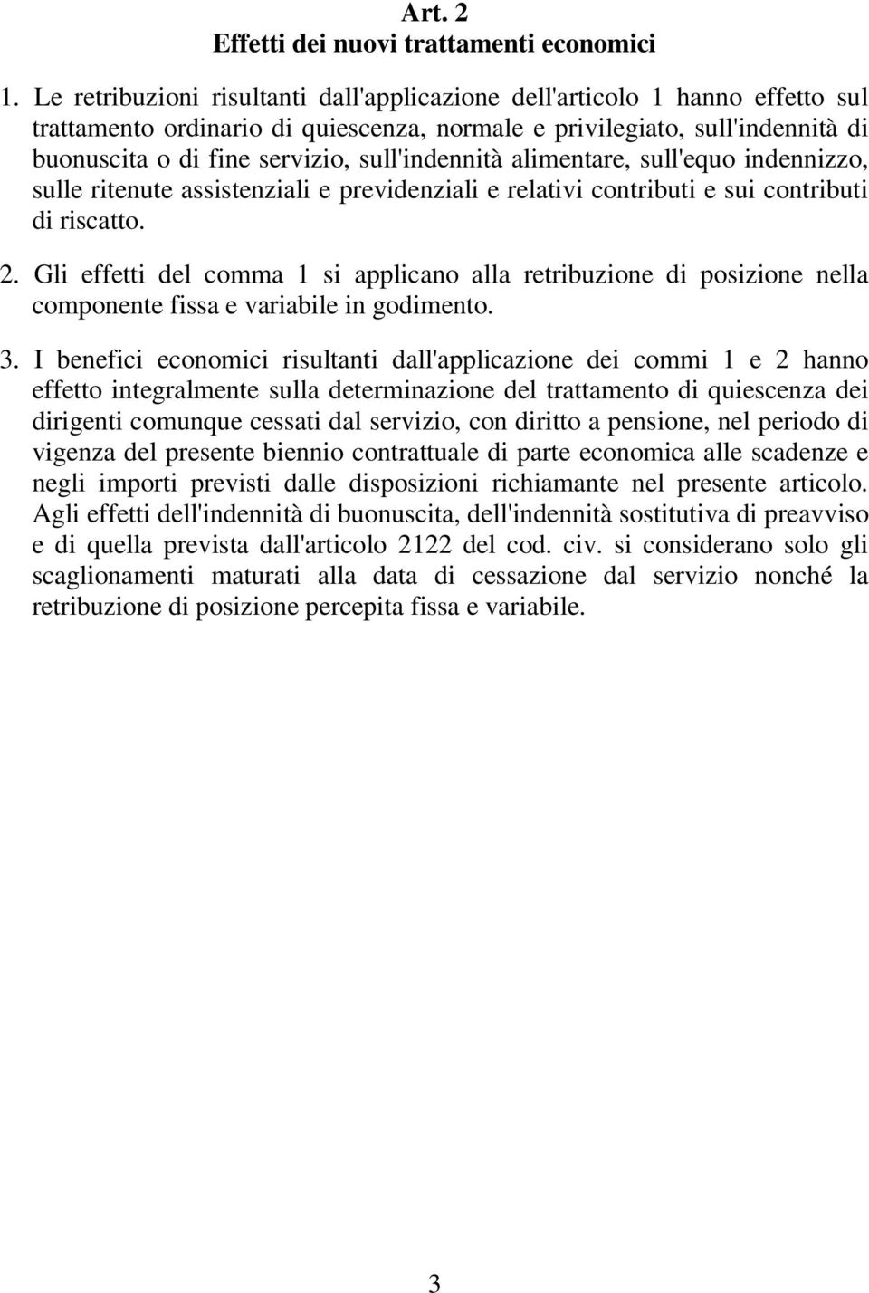 sull'indennità alimentare, sull'equo indennizzo, sulle ritenute assistenziali e previdenziali e relativi contributi e sui contributi di riscatto. 2.