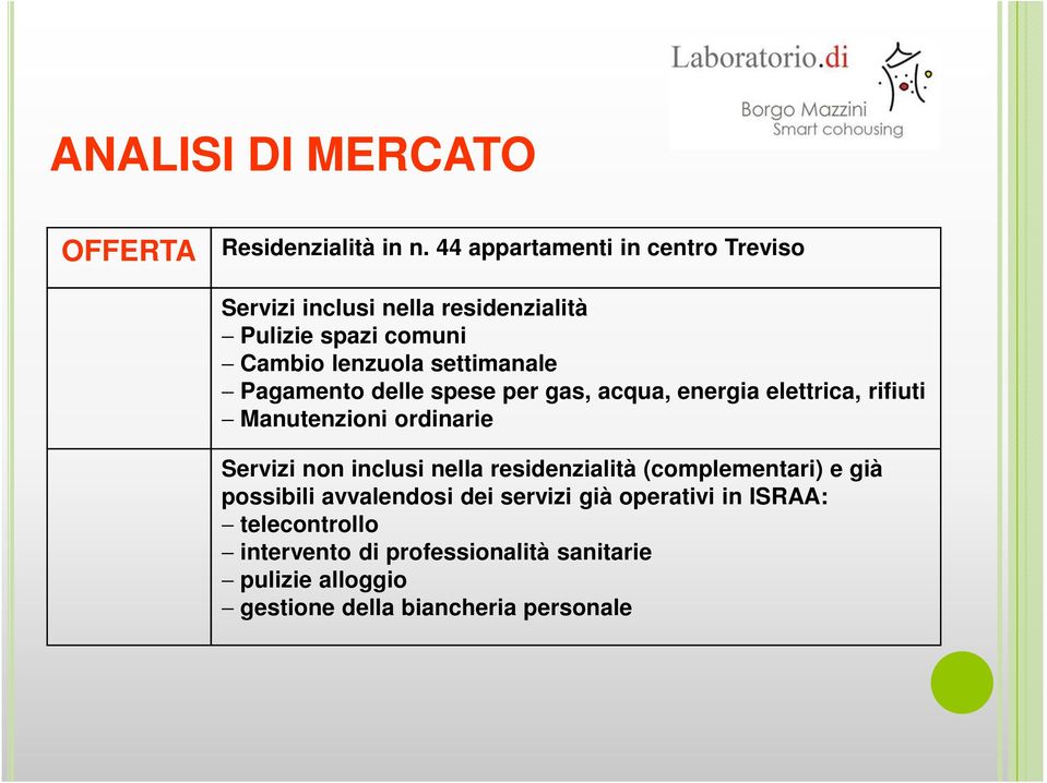 Pagamento delle spese per gas, acqua, energia elettrica, rifiuti Manutenzioni ordinarie Servizi non inclusi nella