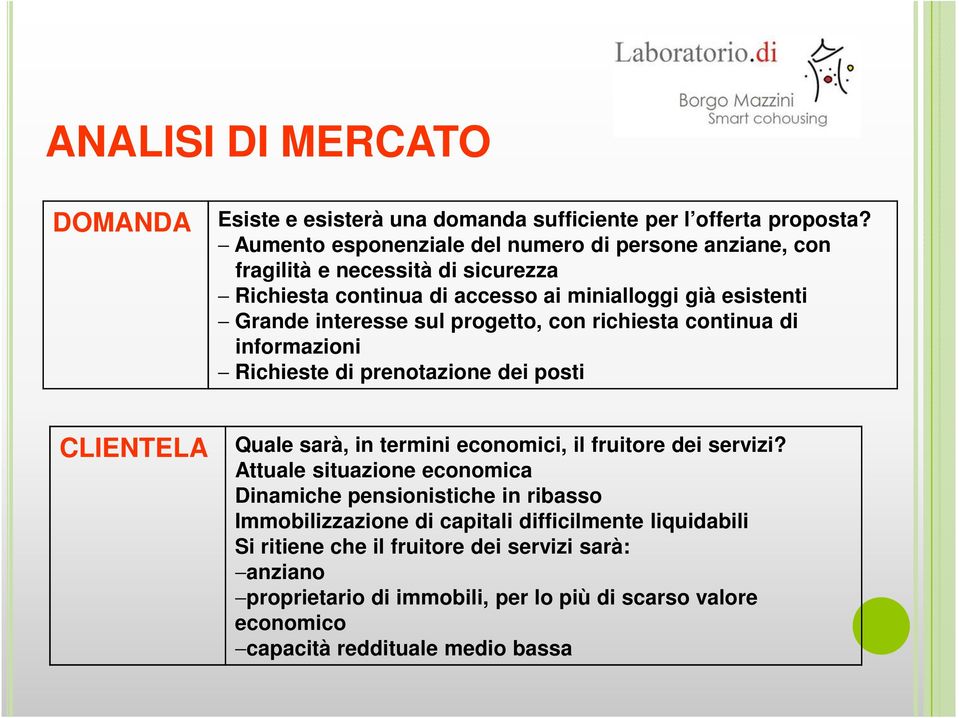 progetto, con richiesta continua di informazioni Richieste di prenotazione dei posti CLIENTELA Quale sarà, in termini economici, il fruitore dei servizi?