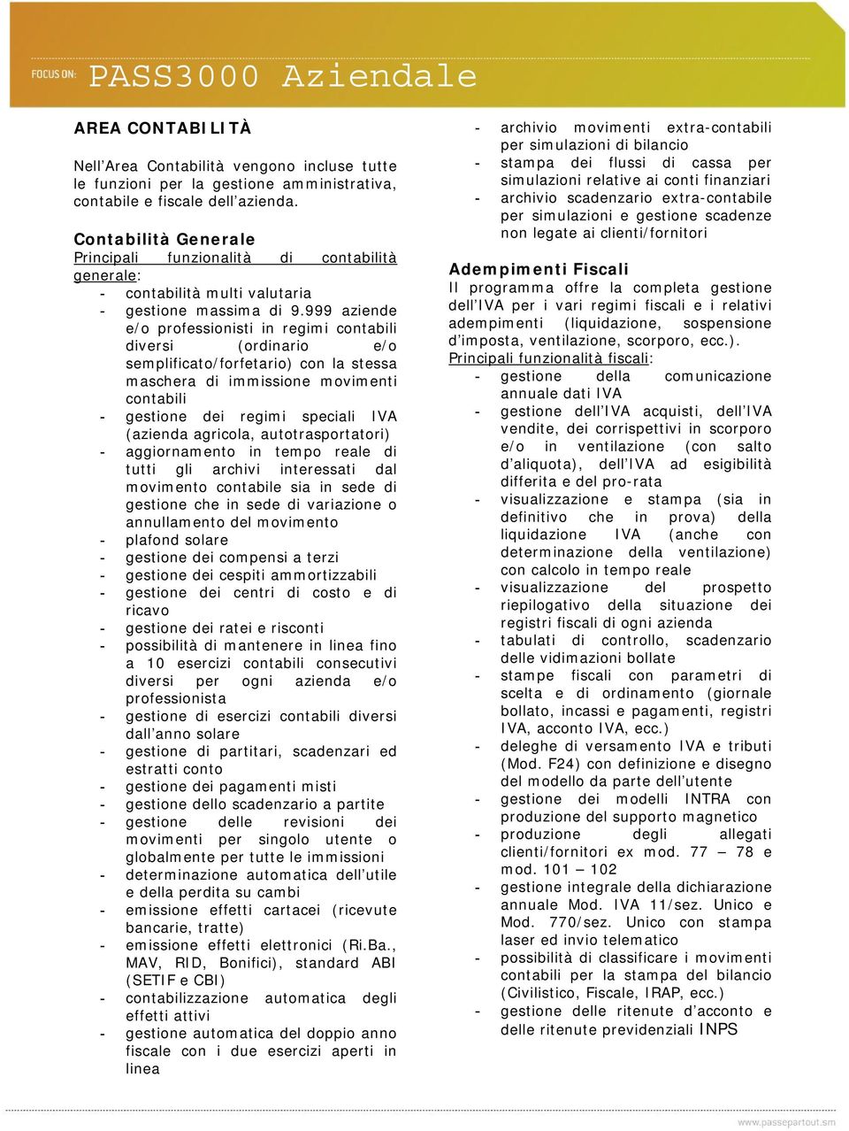 999 aziende e/o professionisti in regimi contabili diversi (ordinario e/o semplificato/forfetario) con la stessa maschera di immissione movimenti contabili - gestione dei regimi speciali IVA (azienda