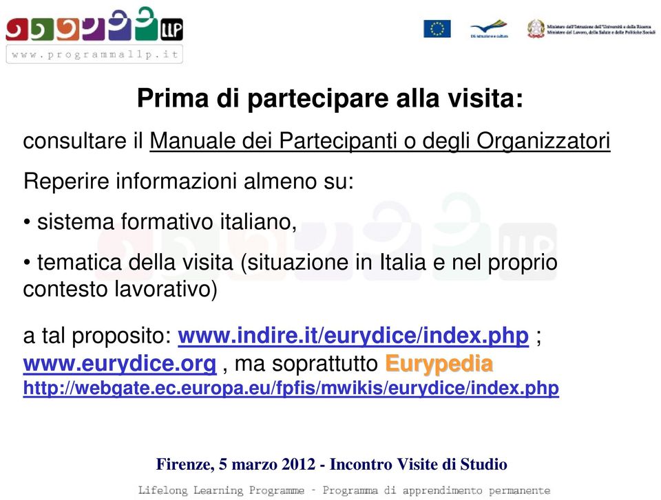 Italia e nel proprio contesto lavorativo) a tal proposito: www.indire.it/eurydice/index.php ; www.