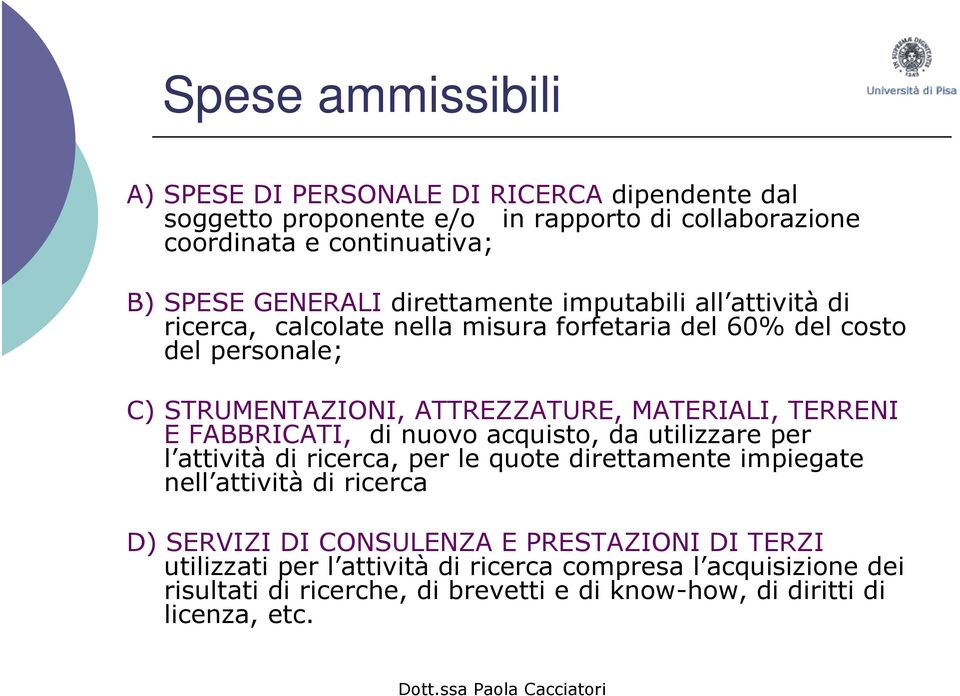 TERRENI E FABBRICATI, di nuovo acquisto, da utilizzare per l attività di ricerca, per le quote direttamente impiegate nell attività di ricerca D) SERVIZI DI