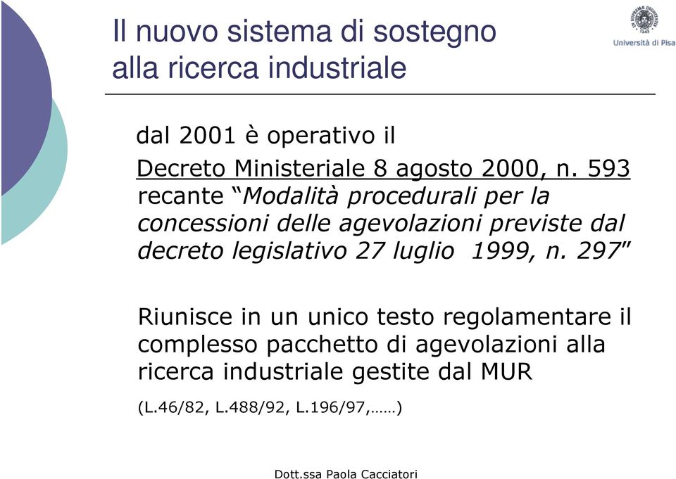 593 recante Modalità procedurali per la concessioni delle agevolazioni previste dal decreto