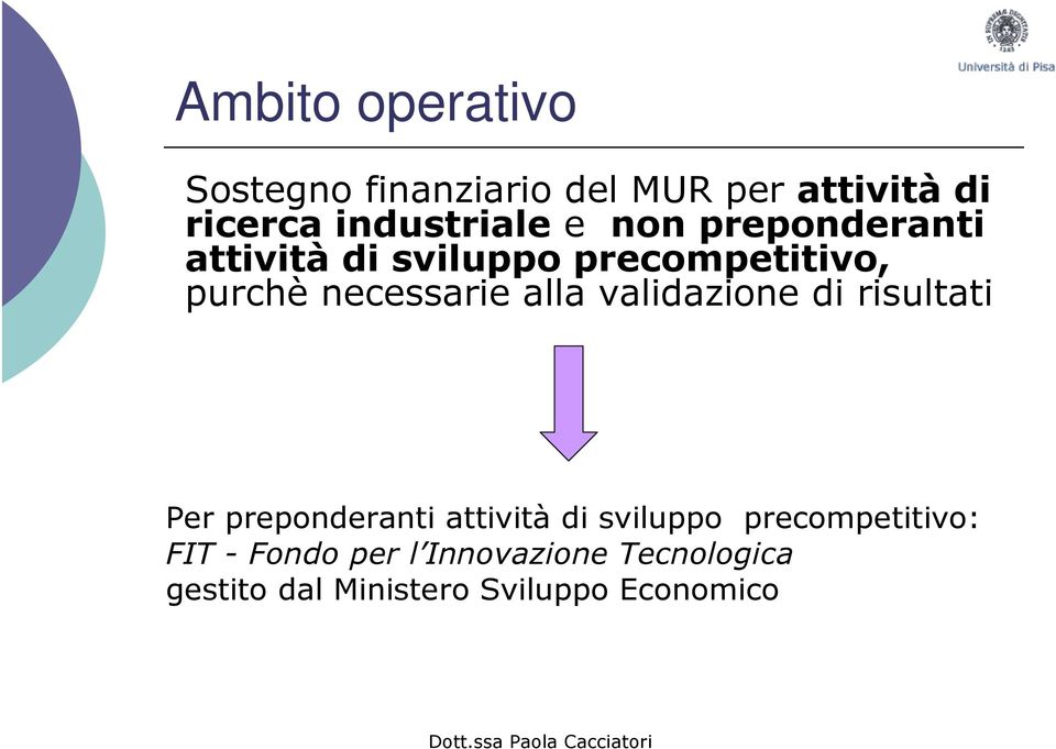 necessarie alla validazione di risultati Per preponderanti attività di sviluppo