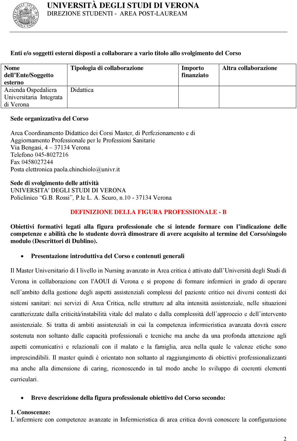 Professioni Sanitarie Via Bengasi, 4 37134 Verona Telefono 045-8027216 Fax 0458027244 Posta elettronica paola.chinchiolo@univr.