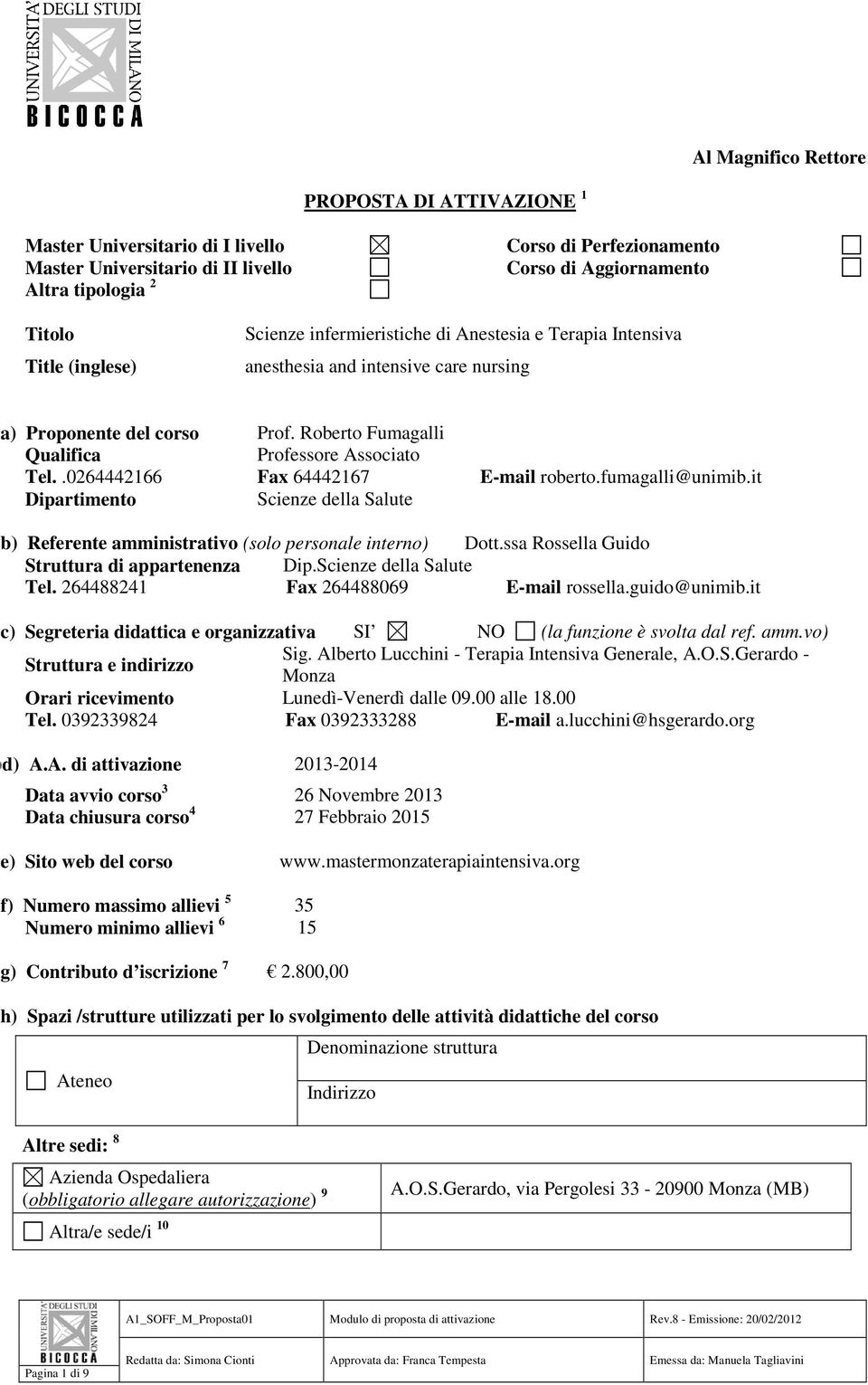 .0264442166 Fax 64442167 E-mail roberto.fumagalli@unimib.it Dipartimento Scienze della Salute b) Referente amministrativo (solo personale interno) Dott.