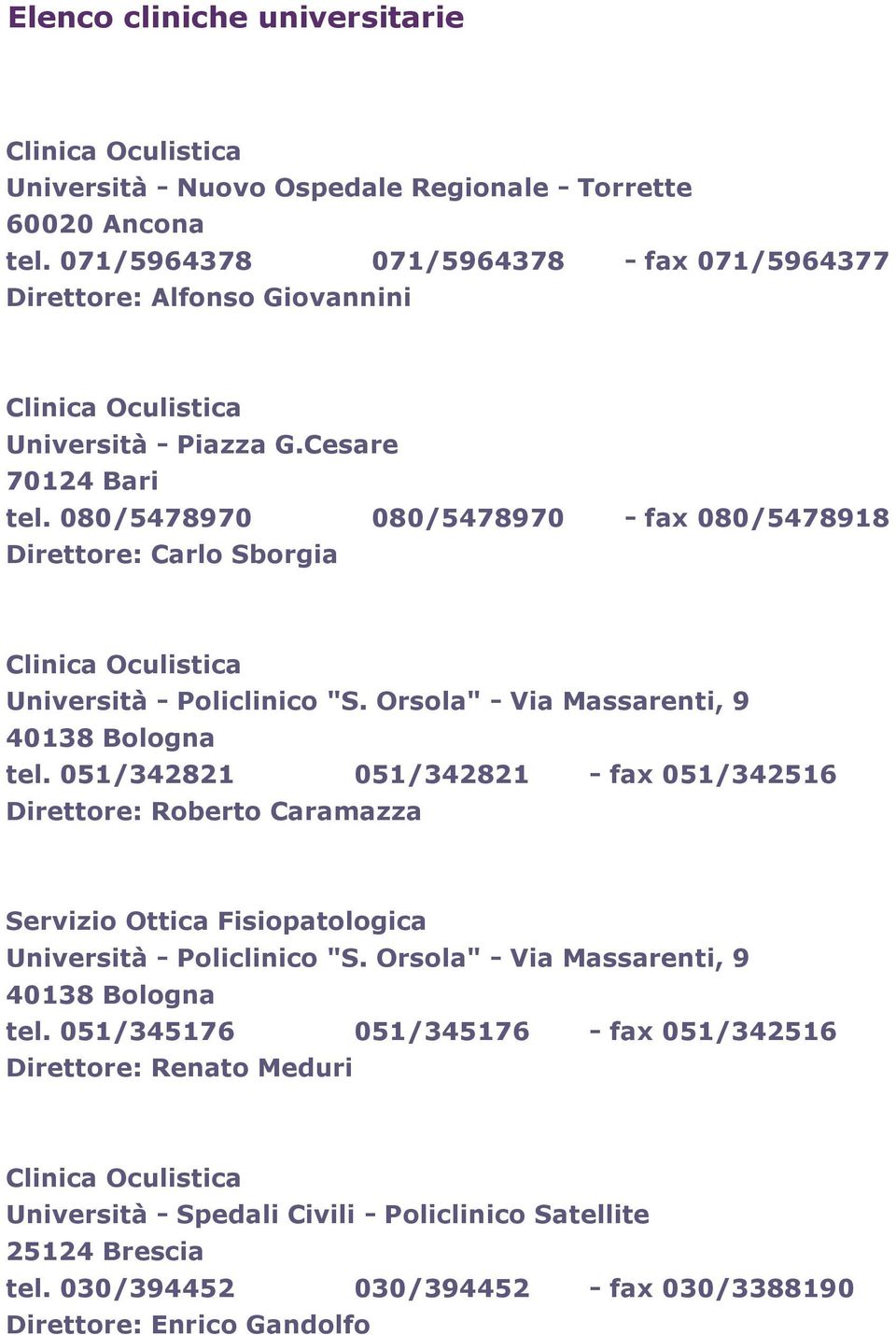 080/5478970 080/5478970 - fax 080/5478918 Direttore: Carlo Sborgia Università - Policlinico "S. Orsola" - Via Massarenti, 9 40138 Bologna tel.