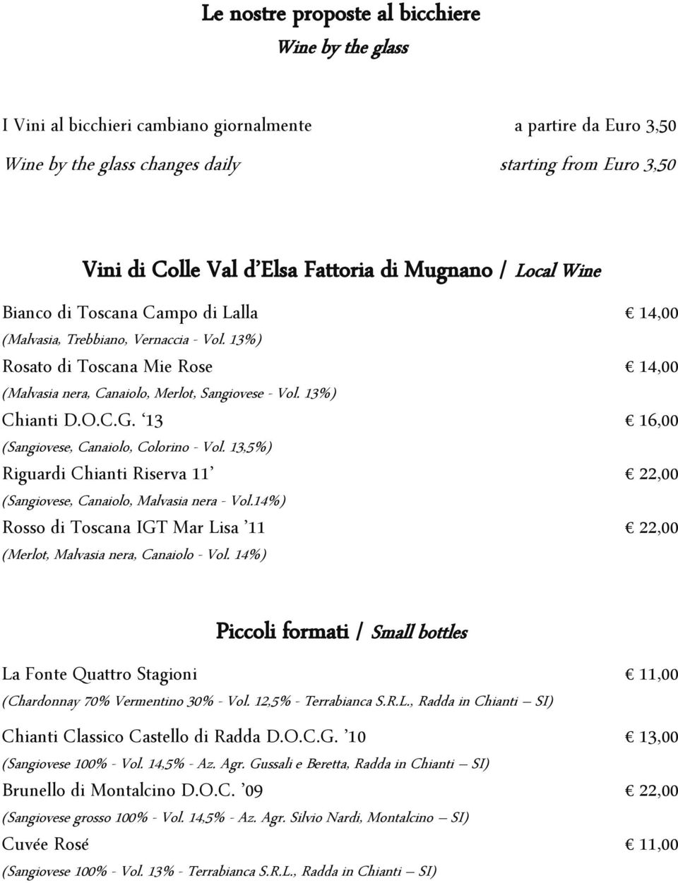 13%) Chianti D.O.C.G. 13 16,00 (Sangiovese, Canaiolo, Colorino - Vol. 13,5%) Riguardi Chianti Riserva 11 22,00 (Sangiovese, Canaiolo, Malvasia nera - Vol.