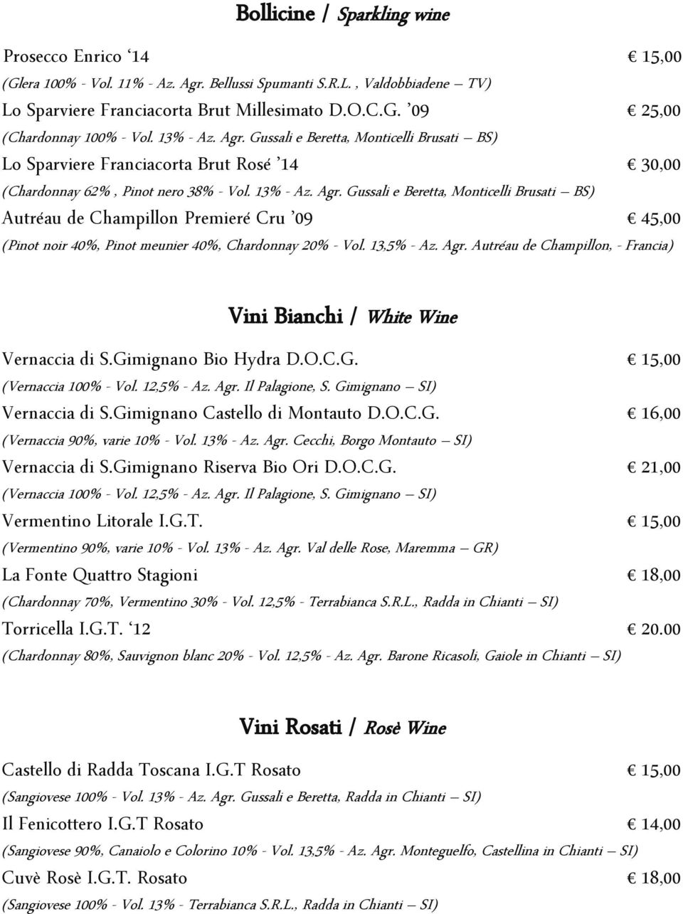 13,5% - Az. Agr. Autréau de Champillon, - Francia) Vini Bianchi / White Wine Vernaccia di S.Gimignano Bio Hydra D.O.C.G. 15,00 (Vernaccia 100% - Vol. 12,5% - Az. Agr. Il Palagione, S.