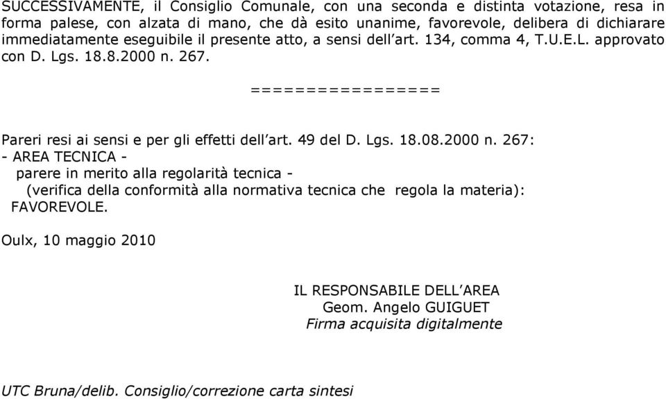 ================= Pareri resi ai sensi e per gli effetti dell art. 49 del D. Lgs. 18.08.2000 n.