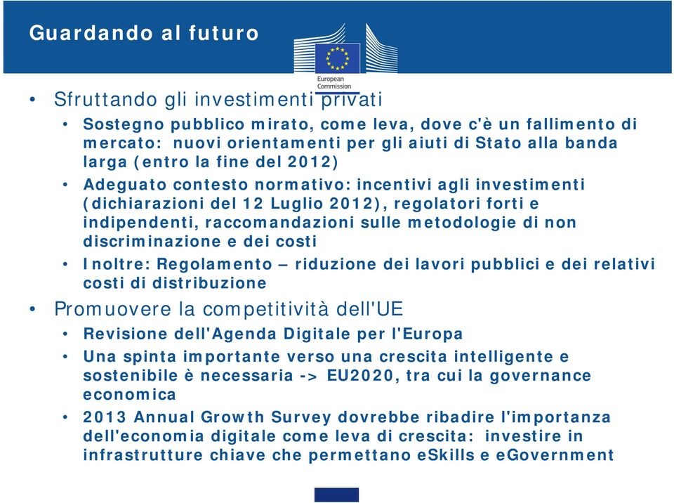 dei costi Inoltre: Regolamento riduzione dei lavori pubblici e dei relativi costi di distribuzione Promuovere la competitività dell'ue Revisione dell'agenda Digitale per l'europa Una spinta