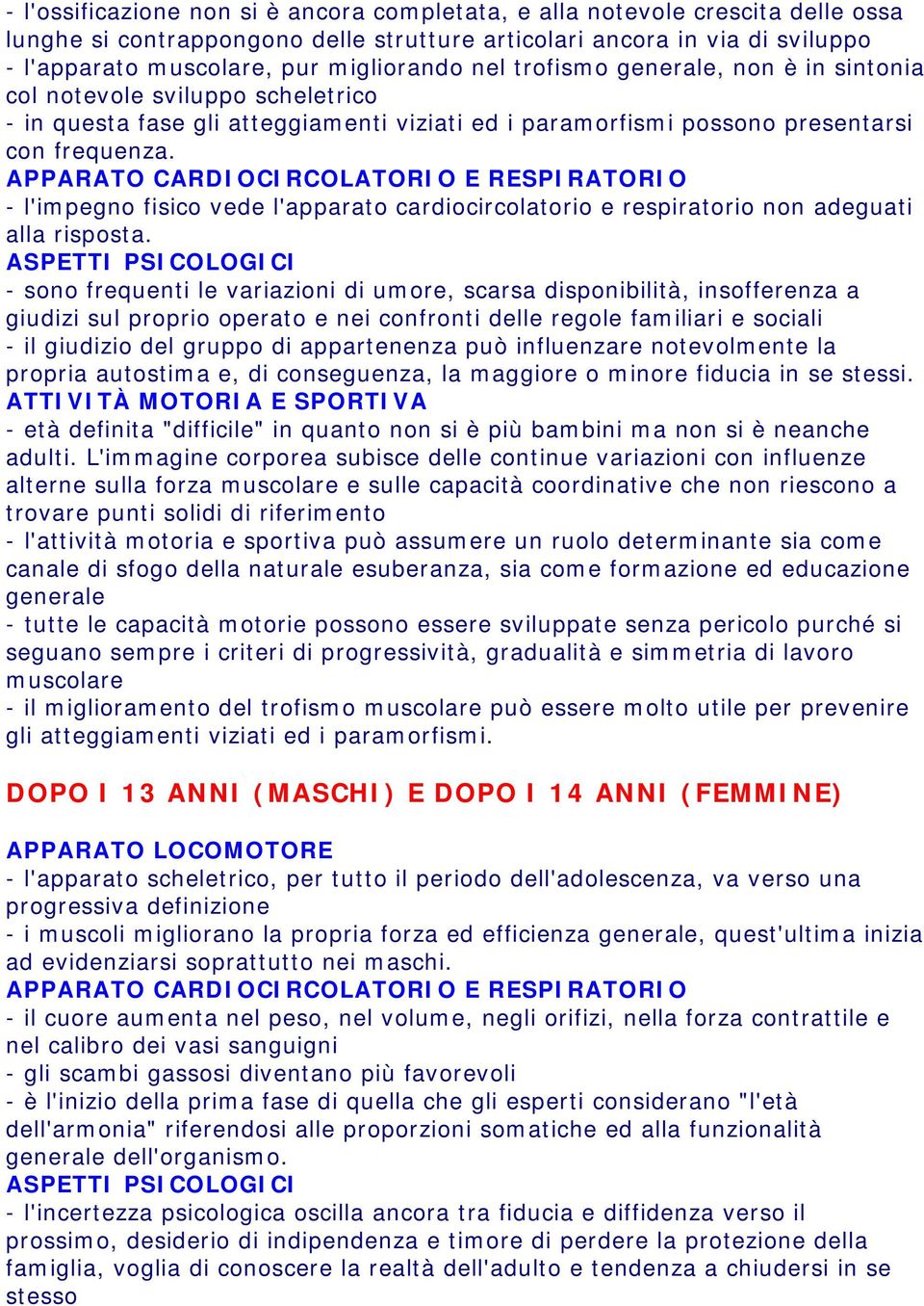 - l'impegno fisico vede l'apparato cardiocircolatorio e respiratorio non adeguati alla risposta.