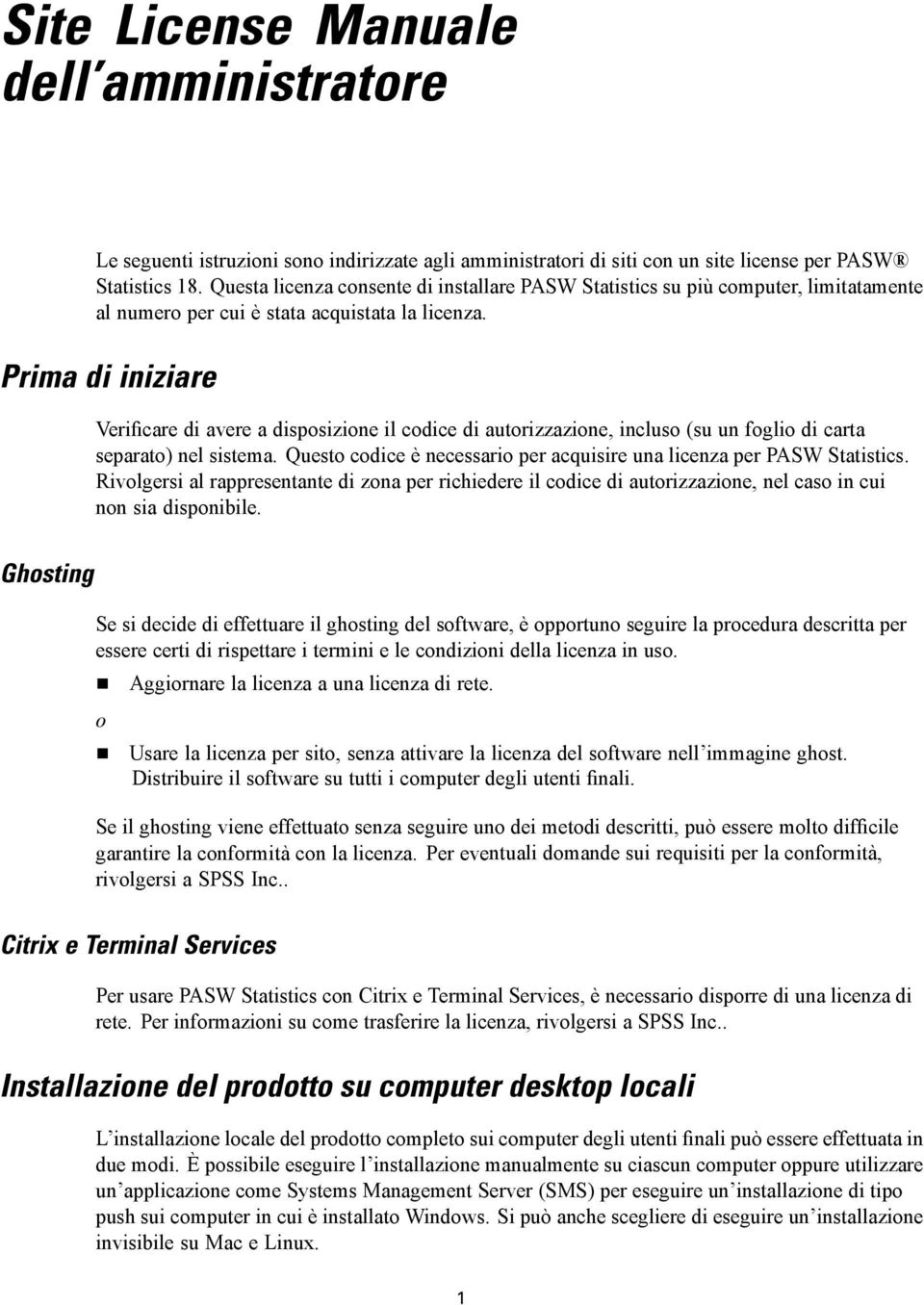 Prima di iniziare Verificare di avere a disposizione il codice di autorizzazione, incluso (su un foglio di carta separato) nel sistema.