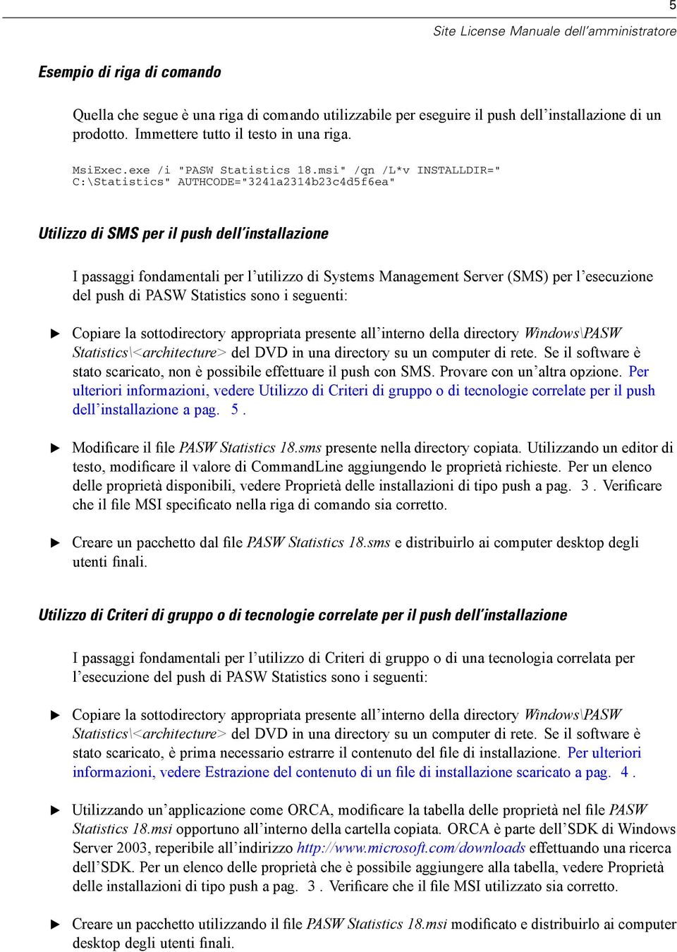 msi" /qn /L*v INSTALLDIR=" C:\Statistics" AUTHCOD="3241a2314b23c4d5f6ea" Utilizzo di SMS per il push dell installazione I passaggi fondamentali per l utilizzo di Systems Management Server (SMS) per l