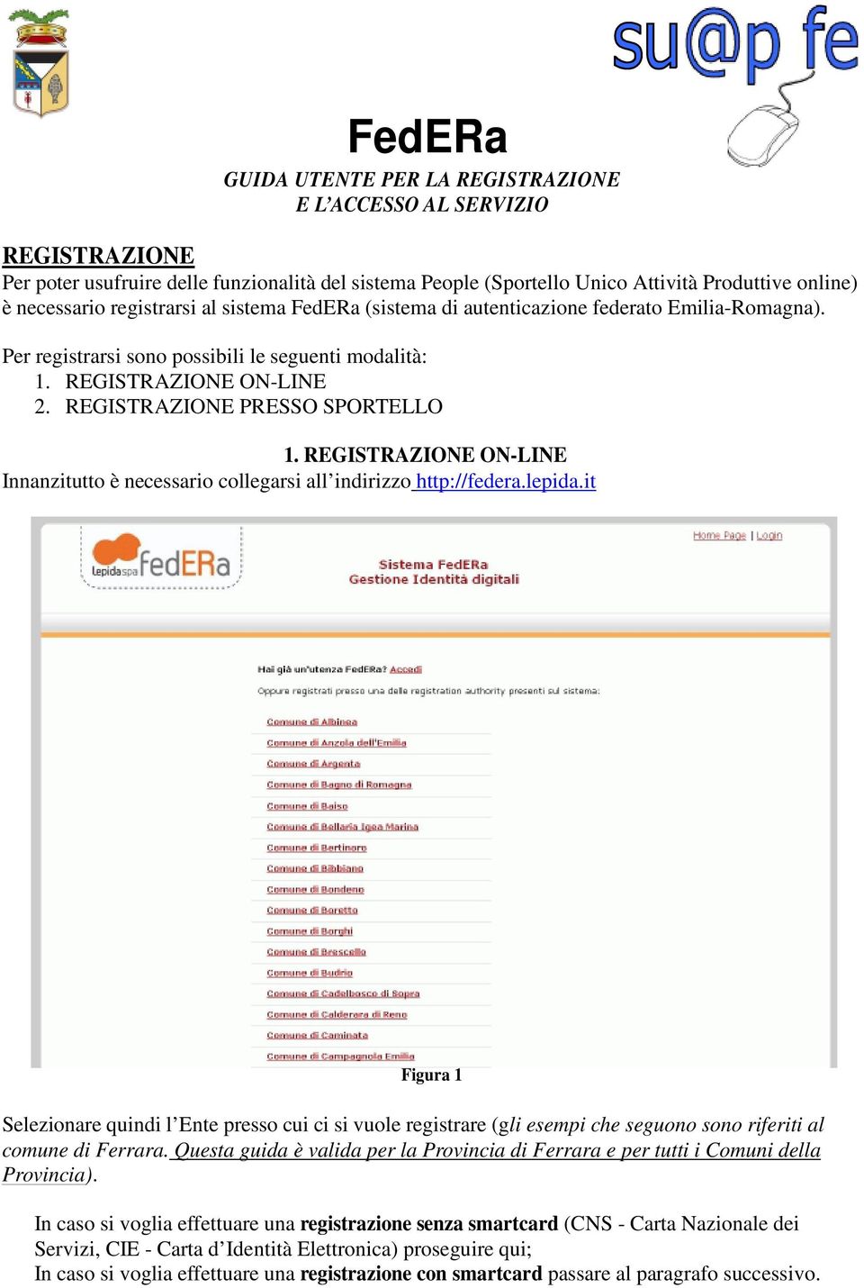 REGISTRAZIONE ON-LINE Innanzitutto è necessario collegarsi all indirizzo http://federa.lepida.