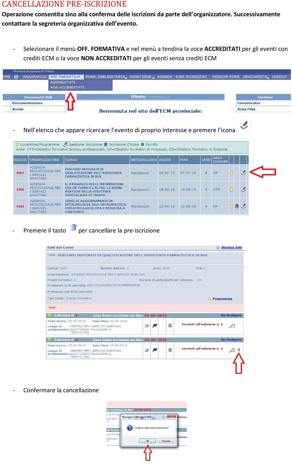 FORMATIVA e nel menù a tendina la voce ACCREDITATI per gli eventi con crediti ECM o la voce NON ACCREDITATI per gli eventi senza