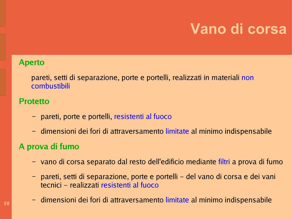 vano di corsa separato dal resto dell'edificio mediante filtri a prova di fumo pareti, setti di separazione, porte e portelli del