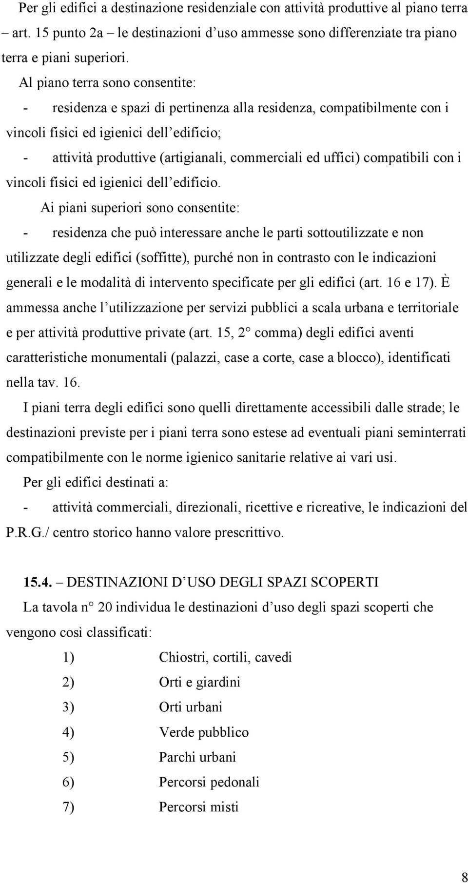 uffici) compatibili con i vincoli fisici ed igienici dell edificio.