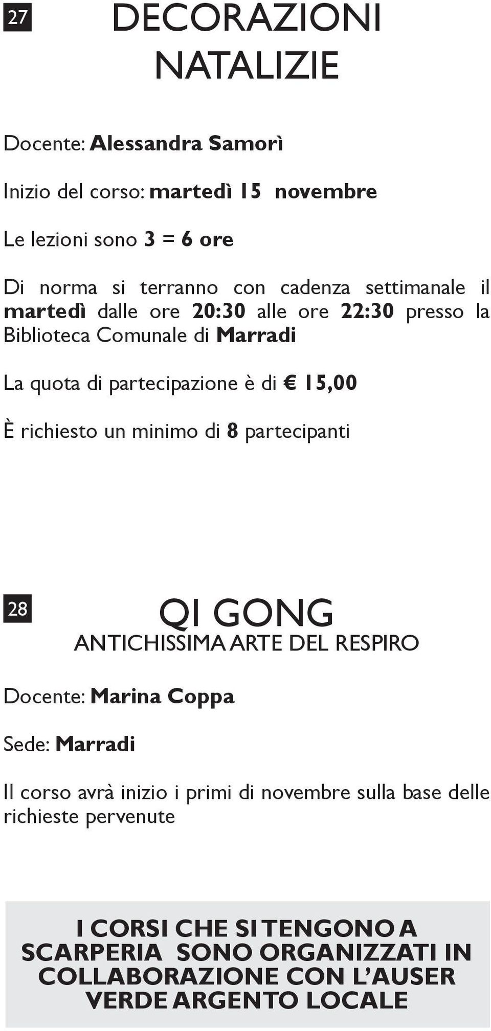 richiesto un minimo di 8 partecipanti 28 QI GONG ANTICHISSIMA ARTE DEL RESPIRO Docente: Marina Coppa Sede: Marradi Il corso avrà inizio i primi