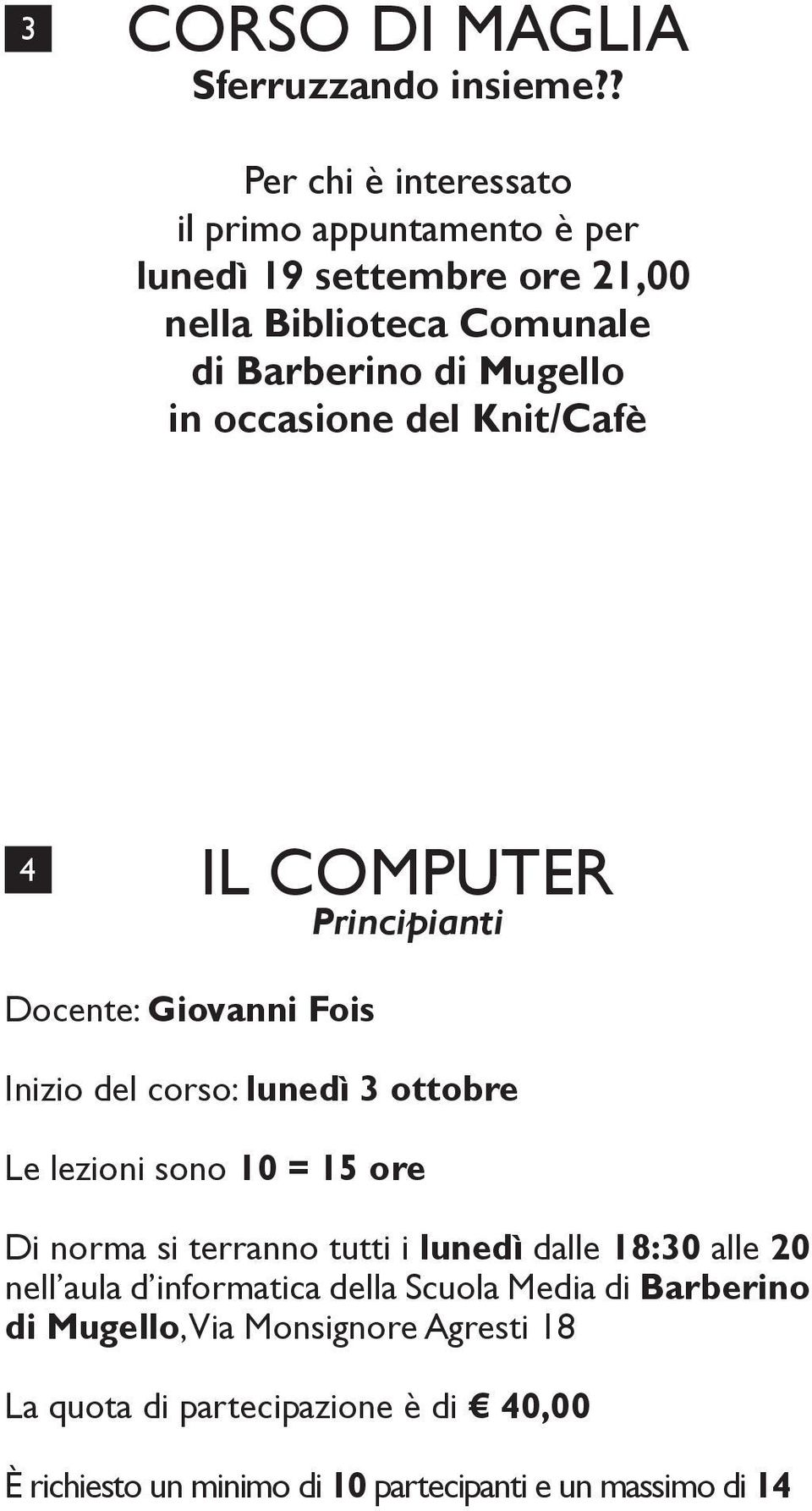 di Mugello in occasione del Knit/Cafè 4 IL COMPUTER Principianti Docente: Giovanni Fois Inizio del corso: lunedì 3 ottobre