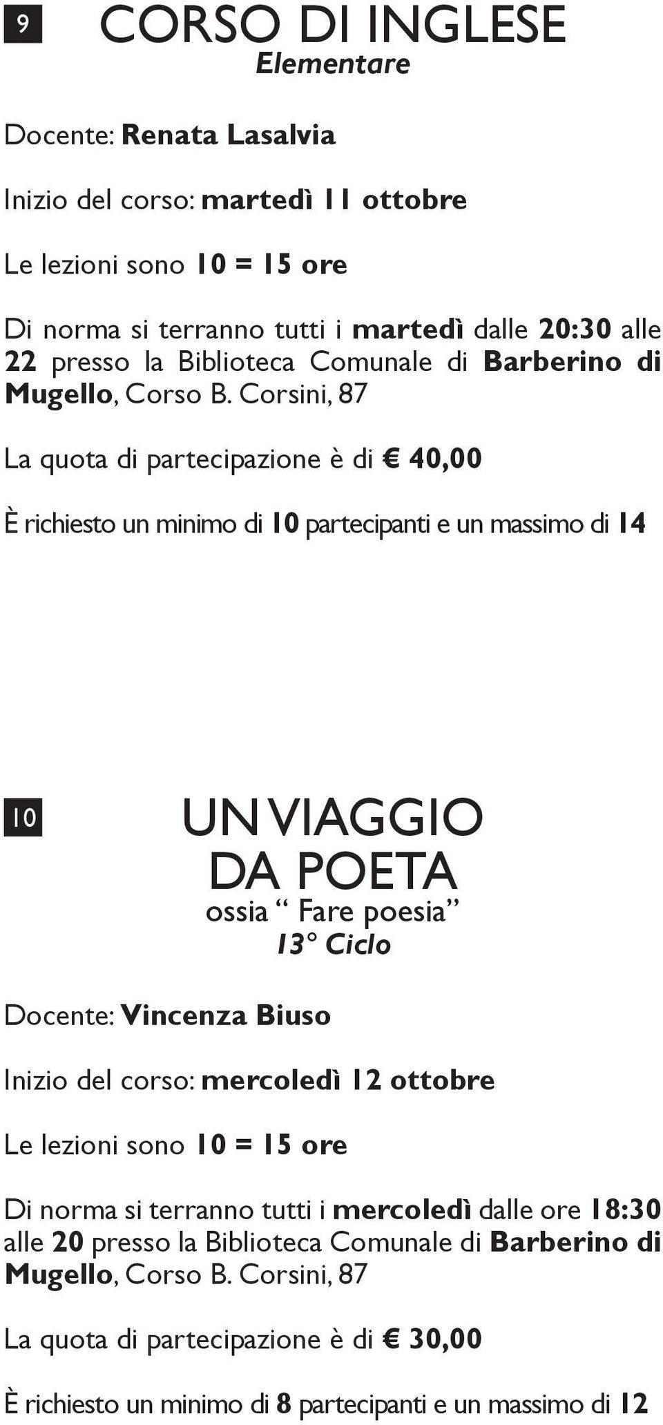 Corsini, 87 È richiesto un minimo di 10 partecipanti e un massimo di 14 10 UN VIAGGIO DA POETA ossia Fare poesia 13 Ciclo Docente: Vincenza Biuso Inizio del