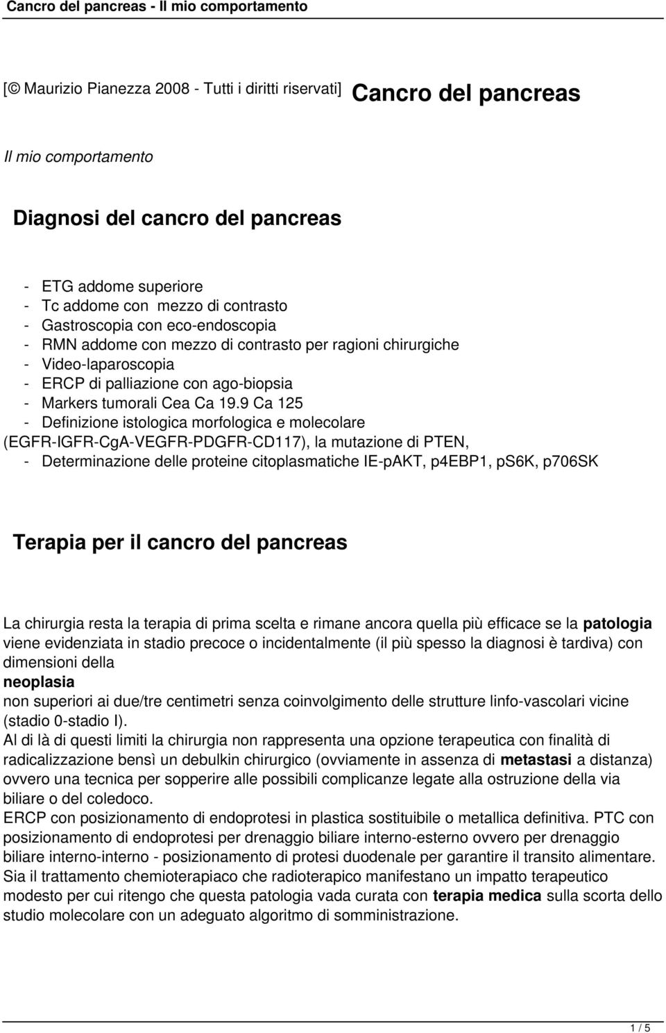 9 Ca 125 - Definizione istologica morfologica e molecolare (EGFR-IGFR-CgA-VEGFR-PDGFR-CD117), la mutazione di PTEN, - Determinazione delle proteine citoplasmatiche IE-pAKT, p4ebp1, ps6k, p706sk