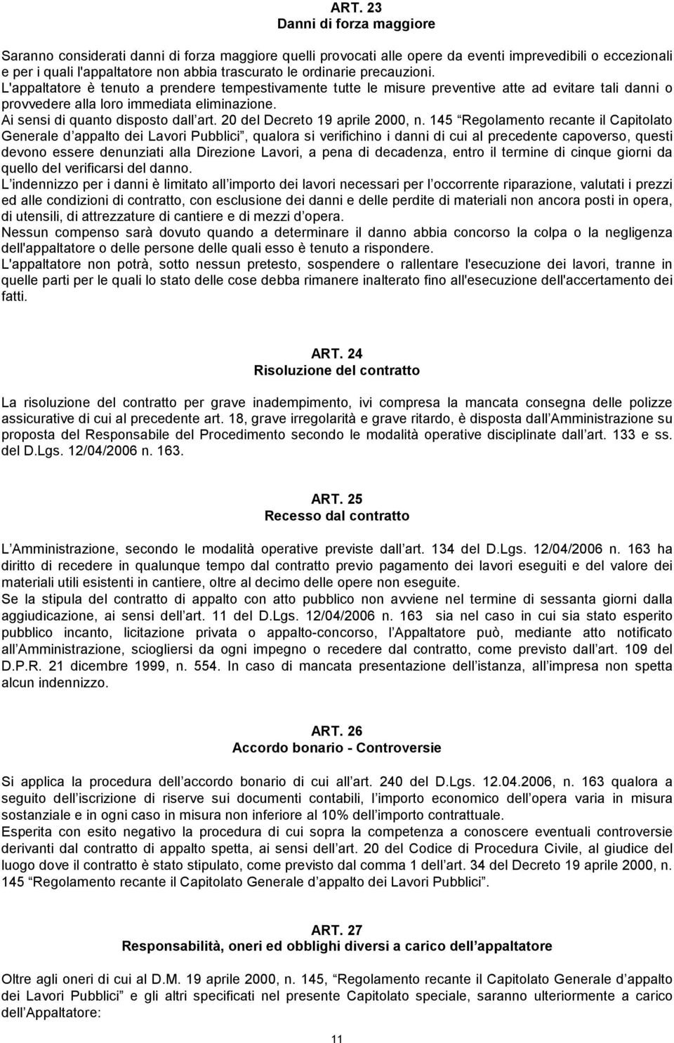 Ai sensi di quanto disposto dall art. 20 del Decreto 19 aprile 2000, n.