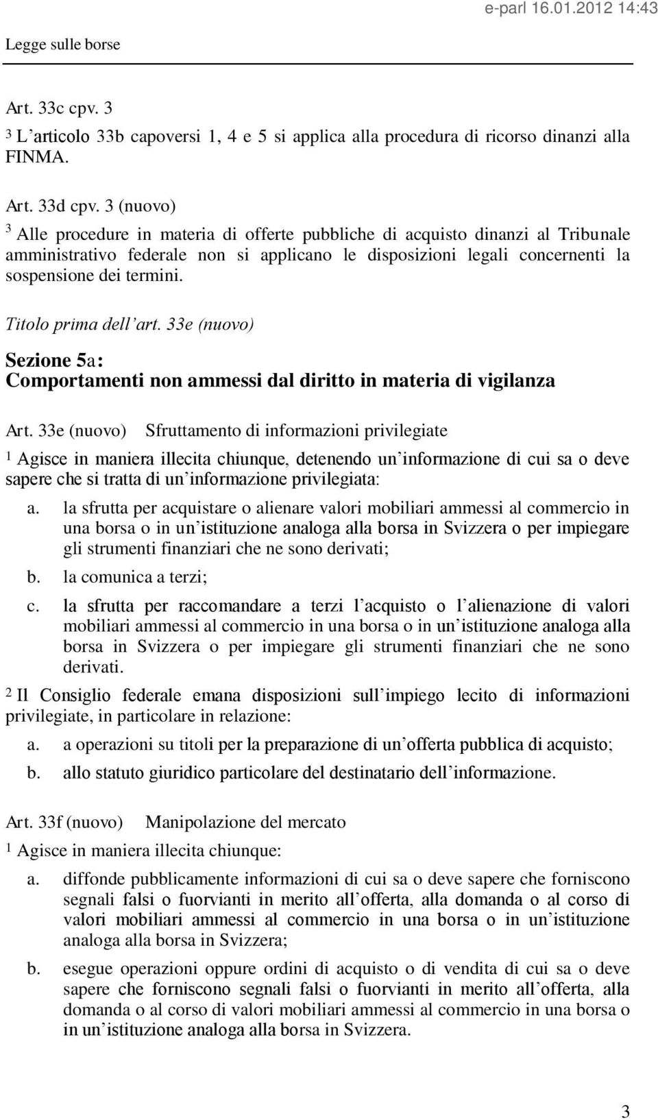 Titolo prima dell art. 33e (nuovo) Sezione 5a: Comportamenti non ammessi dal diritto in materia di vigilanza Art.