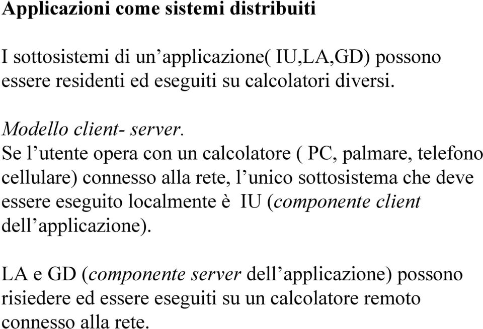 Se l utente opera con un calcolatore ( PC, palmare, telefono cellulare) connesso alla rete, l unico sottosistema che deve