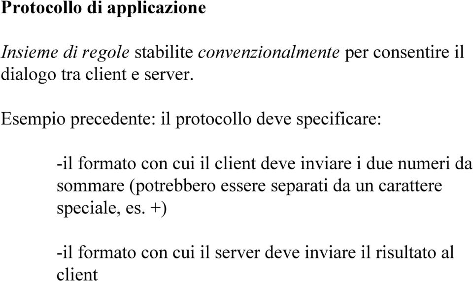 Esempio precedente: il protocollo deve specificare: -il formato con cui il client deve