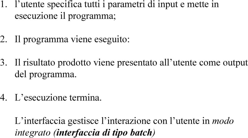 Il risultato prodotto viene presentato all utente come output del programma. 4.