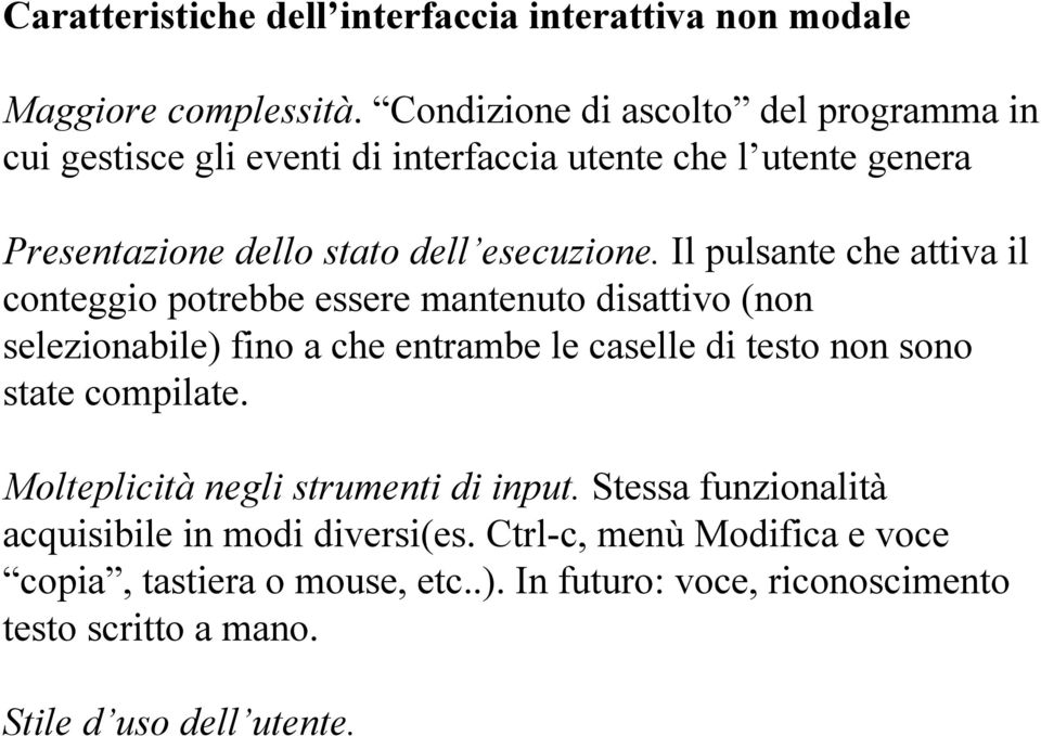 Il pulsante che attiva il conteggio potrebbe essere mantenuto disattivo (non selezionabile) fino a che entrambe le caselle di testo non sono state