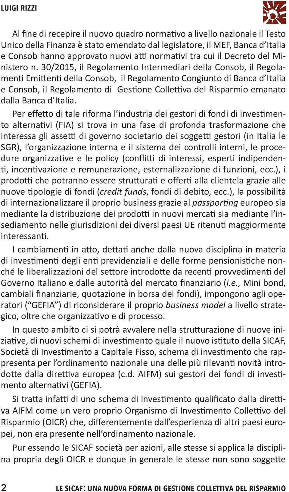 30/2015, il Regolamento Intermediari della Consob, il Regolamenti Emittenti della Consob, il Regolamento Congiunto di Banca d Italia e Consob, il Regolamento di Gestione Collettiva del Risparmio