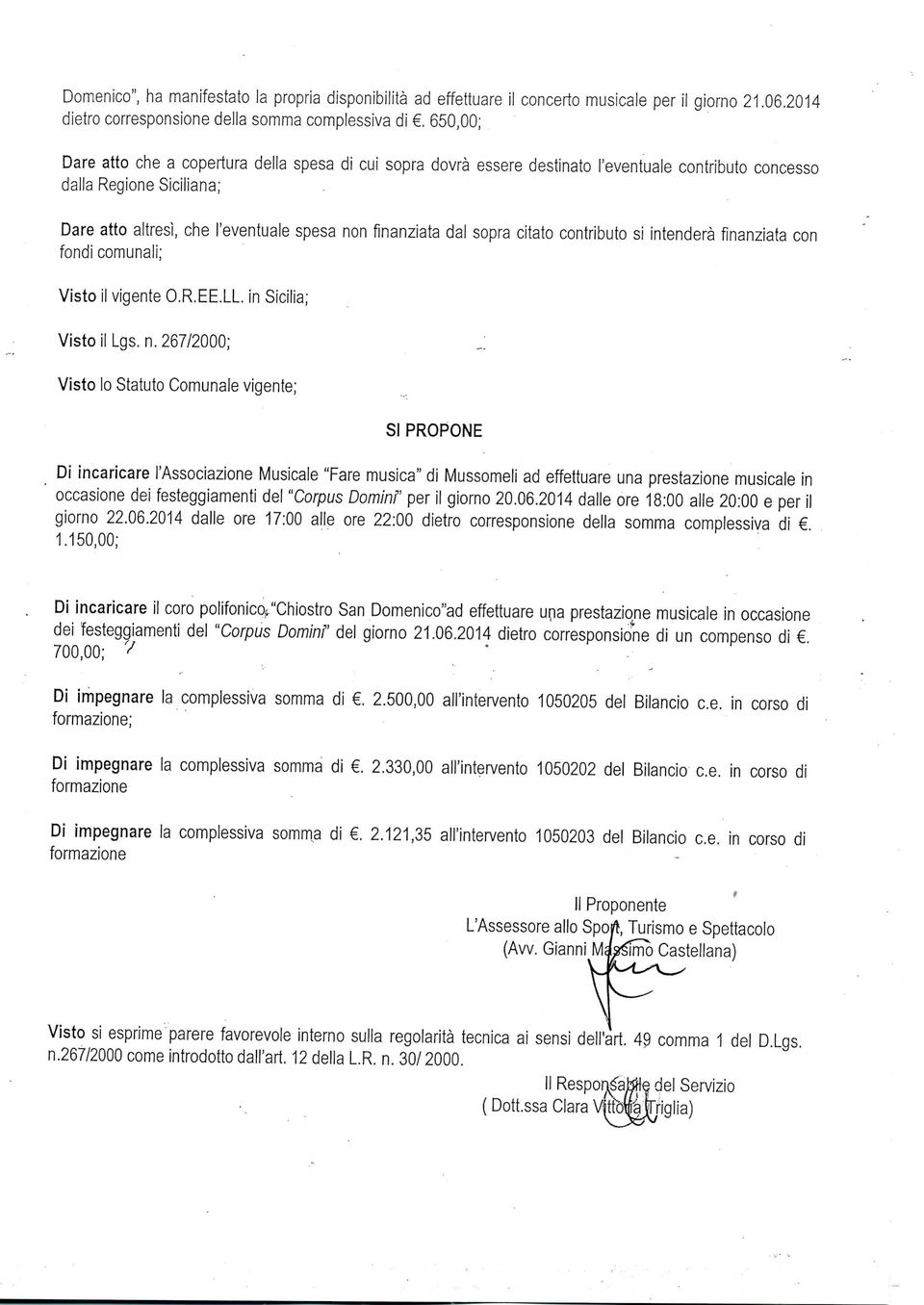 sopra citato contributo si intenderà finanziata con fondi comunali; Visto il vigente O.R.EE.LL. in Sicilia; Visto il Lgs.n. 267/2000;,.