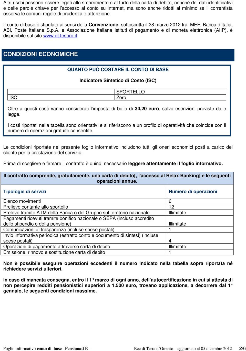 Il conto di base è stipulato ai sensi della Convenzione, sottoscritta il 28 marzo 2012 tra MEF, Banca d Italia, AB