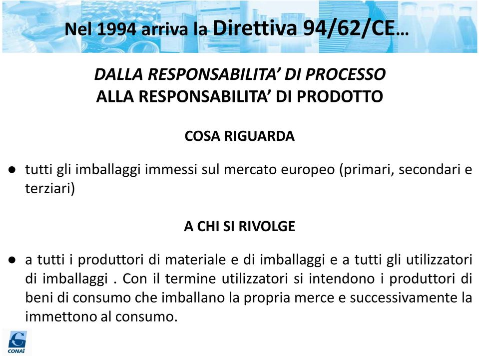 tutti i produttori di materiale e di imballaggi e a tutti gli utilizzatori di imballaggi.